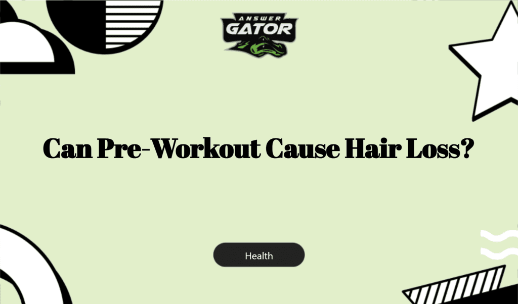 Can Pre Workout Cause Hair Loss?