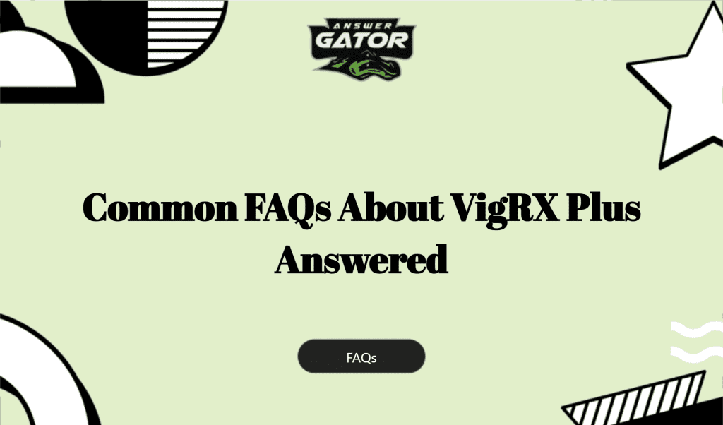 Common Faqs About Vigrx Plus Answered