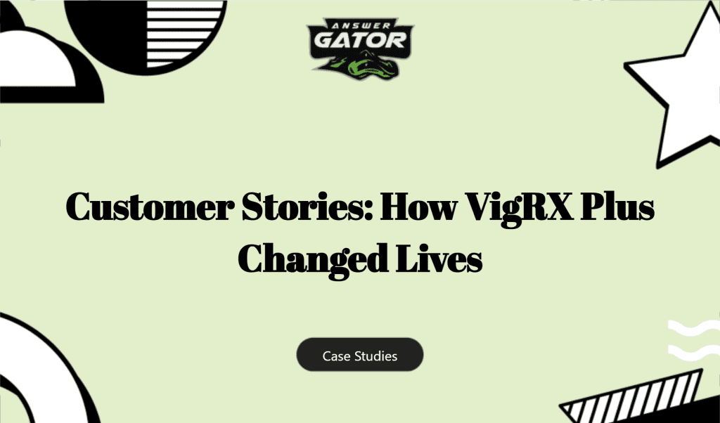 Customer Stories: How Vigrx Plus Changed Lives