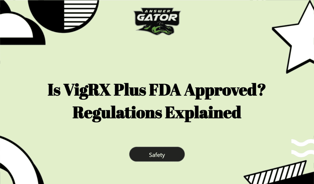Is Vigrx Plus Fda Approved? Regulations Explained