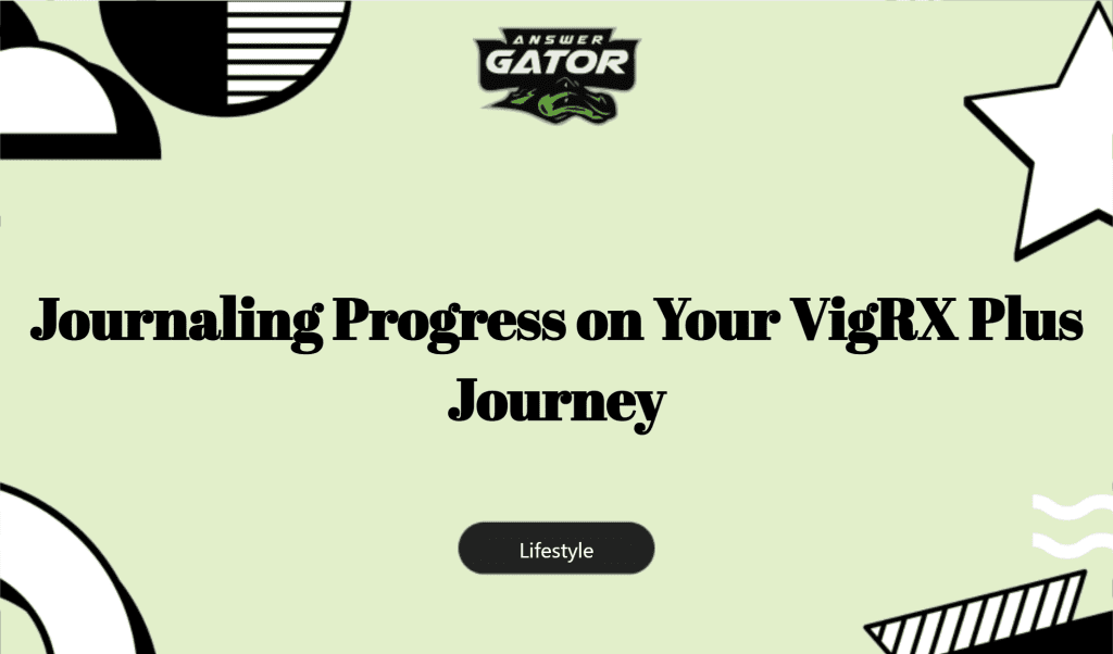 Journaling Progress On Your Vigrx Plus Journey