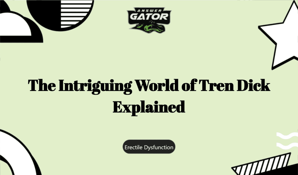 The Intriguing World Of Tren Dick Explained