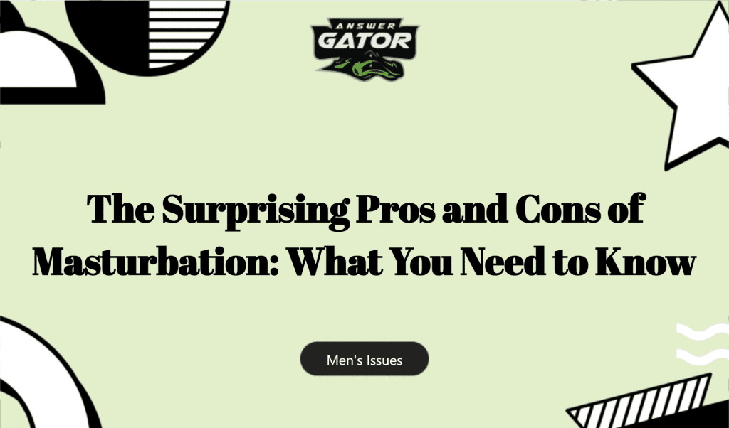 The Surprising Pros And Cons Of Masturbation: What You Need To Know