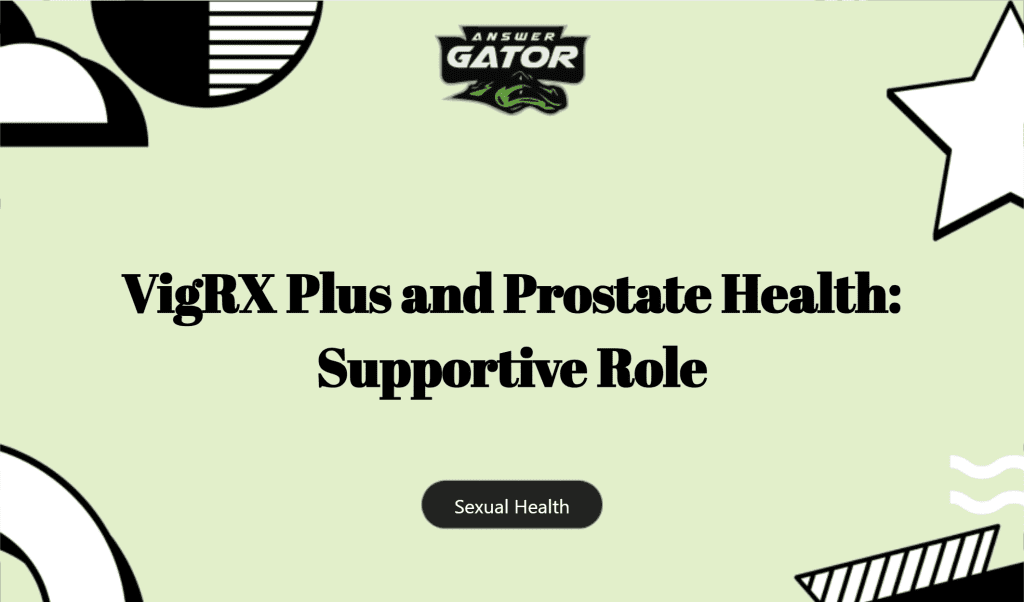 Vigrx Plus And Prostate Health: Supportive Role