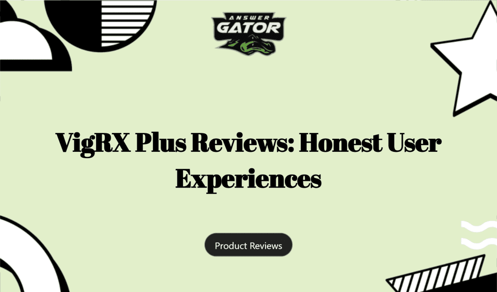 Vigrx Plus Reviews: Honest User Experiences