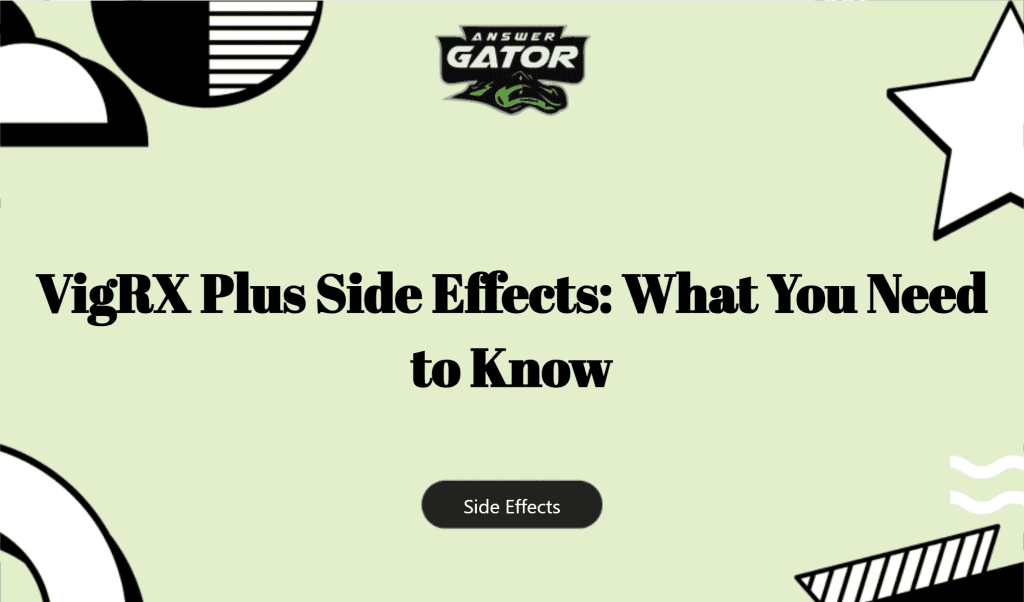 Vigrx Plus Side Effects: What You Need To Know