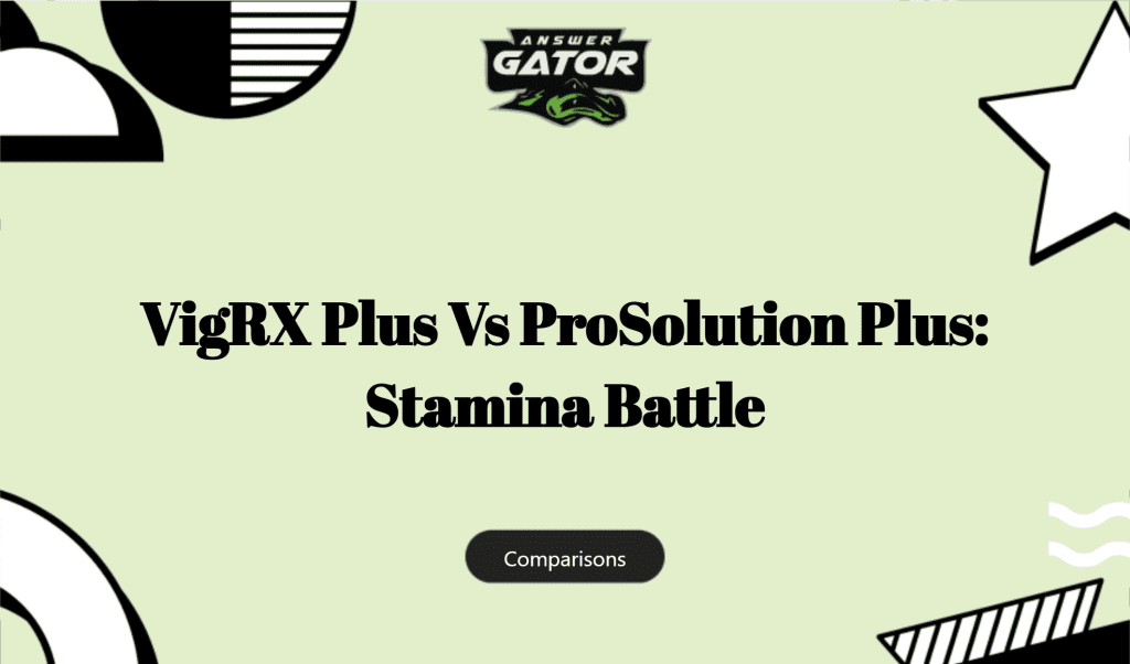Vigrx Plus Vs Prosolution Plus: Stamina Battle
