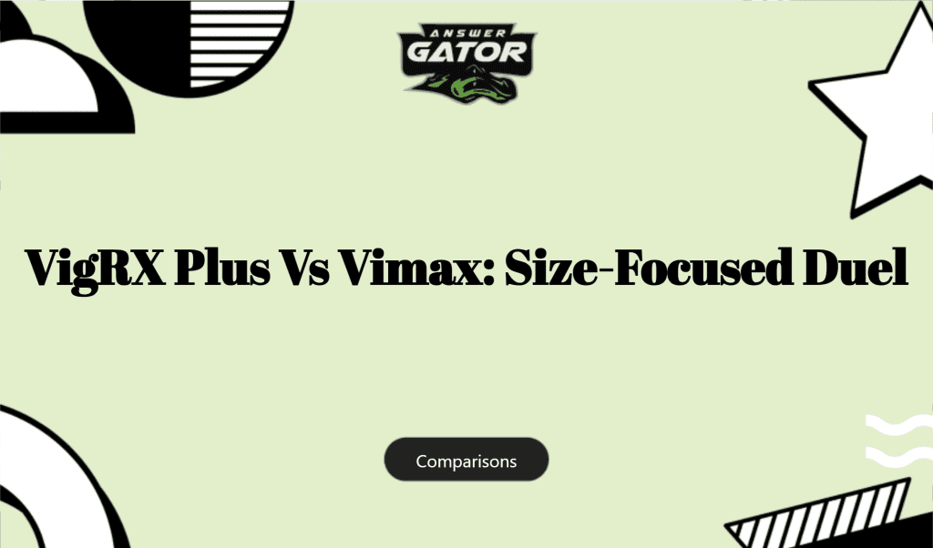 Vigrx Plus Vs Vimax: Size Focused Duel