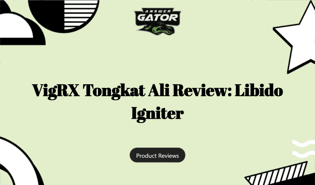 Vigrx Tongkat Ali Review: Libido Igniter